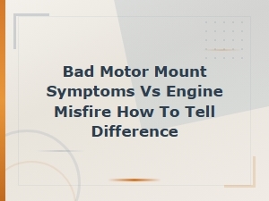 Bad Motor Mount Symptoms vs Engine Misfire: How to Tell the Difference