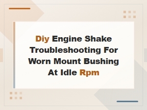 Diy Engine Shake Troubleshooting for Worn Mount Bushing at Idle Rpm