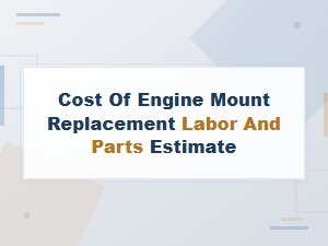Engine Mount Replacement: Labor and Parts Cost Estimate